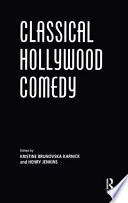 Classical Hollywood comedy / edited by Kristine Brunovska Karnick and Henry Jenkins.
