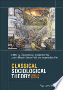 Classical sociological theory / edited by Craig Calhoun, Joseph Gerteis, James Moody, Steven Pfaff, and Indermohan Virk.