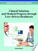 Clinical solutions and medical progress through user-driven healthcare Rakesh Biswas, editor.