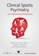 Clinical sports psychiatry an international perspective / edited by David Baron, Claudia Reardon and Steven Baron.