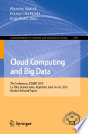 Cloud Computing and Big Data 7th Conference, JCC&BD 2019, La Plata, Buenos Aires, Argentina, June 24–28, 2019, Revised Selected Papers / edited by Marcelo Naiouf, Franco Chichizola, Enzo Rucci.