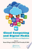 Cloud computing and digital media : fundamentals, techniques, and applications / edited by Kuan-Ching Li, Qing Li, and Timothy K. Shih.