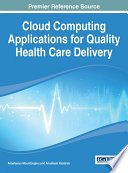 Cloud computing applications for quality health care delivery / Anastasius Moumtzoglou and Anastasia N. Kastania, editors.