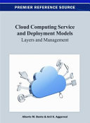 Cloud computing service and deployment models : layers and management / [edited by] Alberto M. Bento and Anil K. Aggarwal.