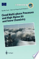 Cloud multi-phase processes and high alpine air and snow chemistry : ground-based cloud experiments and pollutant deposition in the high Alps / Sandro Fuzzi and Dietmar Wagenbach, editors.