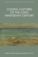 Coastal cultures of the long nineteenth century / edited by Matthew Ingleby and Matthew P.M. Kerr.