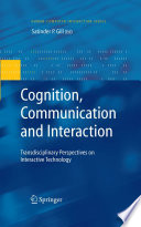 Cognition, communication and interaction transdisciplinary perspectives on interactive technology. / Edited by Satinder Gill.
