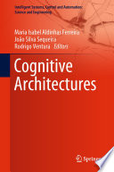 Cognitive Architectures edited by Maria Isabel Aldinhas Ferreira, Joô Silva Sequeira, Rodrigo Ventura.