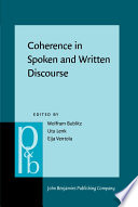 Coherence in spoken and written discourse : how to create it and how to describe it : selected papers from the International Workshop on Coherence, Augsburg, 24-27 April 1997 / Wolfram Bublitz, Uta Lenk, Eija Ventola.