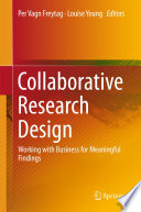 Collaborative research design working with business for meaningful findings / Per Vagn Freytag, Louise Young, editors.
