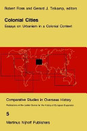 Colonial cities : essays on urbanism in a colonial context by R.F. Betts ... (et al.) / edited by Robert J. Ross and Gerard J. Telkamp.