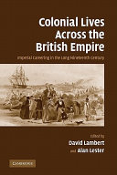 Colonial lives across the British Empire : imperial careering in the long nineteenth century / edited by David Lambert and Alan Lester.