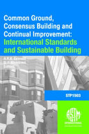 Common ground, consensus building and continual improvement Standards and sustainable building first international symposium / Alison Kinn Bennett and Dru Meadows, editors.