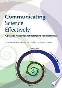 Communicating science effectively : a practical handbook for integrating visual elements / J.E. Thomas ... [et al.].