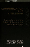 Communication and citizenship : journalism and the public sphere in the new media age / edited by Peter Dahlgren and Colin Sparks.