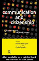 Communication and citizenship journalism and the public sphere / edited by Peter Dahlgren and Colin Sparks.