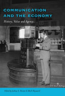 Communication and the economy : history, value, and agency / edited by Joshua S. Hanan, Mark Hayward.