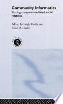 Community informatics : shaping computer-mediated social relations / edited by Leigh Keeble and Brian D. Loader.