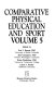 Comparative physical education and sport edited by Herbert Haag, Dietrich Kayser, Bruce L. Bennett.