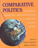 Comparative politics : interests, identities, and institutions in a changing global order / edited by Jeffrey Kopstein, Mark Lichbach.