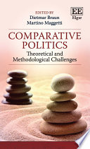 Comparative politics theoretical and methodological challenges / edited by Dietmar Braun, Professor of Political Science, Institute of Political, Historical and International Studies (IEPHI), University of Lausanne, Switzerland; Martino Maggetti, associate professor, Institute of Political, Historical and International Studies (IEPHI), University of Lausanne, Switzerland.