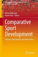 Comparative sport development : systems, participation and public policy / Kirstin Hallman, Karen Petry, editors.