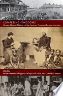 Competing kingdoms women, mission, nation, and the American Protestant empire, 1812-1960 / edited by Barbara Reeves-Ellington, Kathryn Kish Sklar, and Connie A. Shemo.