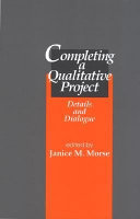 Completing a qualitative project : details and dialogue / edited by Janice M. Morse.