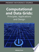Computational and data grids principles, applications, and design / Nikolaos Preve, editor.