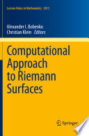 Computational approach to Riemann surfaces / Alexander I. Bobenko, Christian Klein, editors.