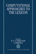 Computational approaches to the lexicon / edited by B. T. S. Atkins and Antonio Zampolli.