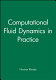 Computational fluid dynamics in practice / edited by N. Rhodes.