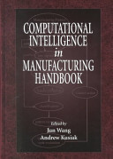 Computational intelligence in manufacturing handbook / edited by Jun Wang and Andrew Kusiak.