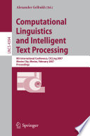 Computational linguistics and intelligent text processing : eighth international conference, CICLing 2007, Mexico City, Mexico, February 18-24, 2007 : proceedings / [Editor] Alexander Gelbukh.