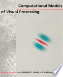 Computational models of visual processing / edited by Michael S. Landy and J. Anthony Movshon.