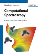 Computational spectroscopy : methods, experiments and applications / edited by Jörg Grunenberg.