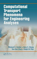 Computational transport phenomena for engineering analyses / Richard C. Farmer ... [et al.].