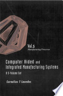 Computer aided and integrated manufacturing systems / edited by Cornelius T. Leondes.
