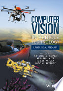 Computer vision in vehicle technology : land, sea, and air / edited by Antonio M. Lopez, Atsushi Imiya, Tomas Pajdla, Jose M. Alvarez.