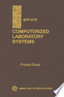 Computerized laboratory systems a symposium presented at the Pittsburgh Conference, American Society for Testing and Materials, Cleveland, Ohio, 4-5 March 1974 / J. W. Frazer and F. W. Kunz, editors.