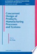 Concurrent design of products, manufacturing processes and systems / edited by Ben Wang.