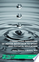 Connecting paradigms of motor behaviour to sport and physical education / edited by Kaivo Thomson, Anthony Watt.