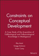 Constraints on conceptual development / edited by Rita Astuti, Gregg Solomon and Susan Carey.