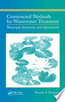 Constructed wetlands for wastewater treatment : municipal, industrial, and agricultural / [edited by] Donald A. Hammer.