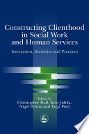 Constructing clienthood in social work and human services : interaction, identities and practices / edited by Chris Hall ... [et al.].