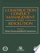 Construction conflict management and resolution / edited by Peter Fenn and Rod Gameson.