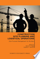 Construction site planning and logistical operations : site-focused management for builders / edited by Randy R. Rapp and Bradley L. Benhart.