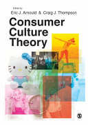 Consumer culture theory / edited by Eric J. Arnould & Craig J. Thompson.