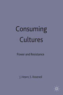 Consuming cultures : power and resistance / edited by Jeff Hearn and Sasha Roseneil.