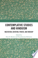 Contemplative studies and Hinduism : meditation, devotion, prayer, and worship / edited by Rita D. Sherma and Purushottama Bilimoria.